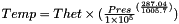 $ Temp = Thet \times (\frac{Pres}{1 \times 10^{5}} ^ {(\frac{287.04}{1005.7})}) $